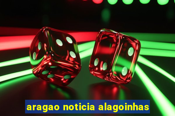 aragao noticia alagoinhas